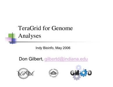 TeraGrid for Genome Analyses Indy Bioinfo, May 2006 Don Gilbert, 