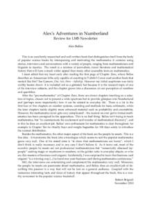 Alex’s Adventures in Numberland Review for LMS Newsletter Alex Bellos This is an excellently researched and well-written book that distinguishes itself from the body of popular science books by interspersing and motiva