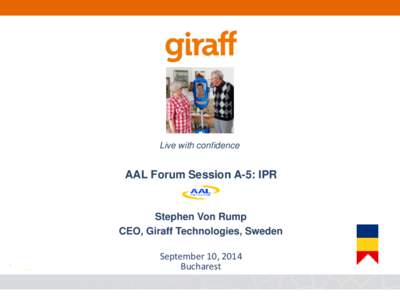 Live with confidence  AAL Forum Session A-5: IPR Stephen Von Rump CEO, Giraff Technologies, Sweden