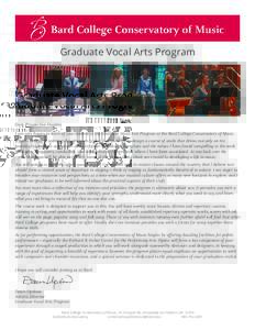 Graduate Vocal Arts Program  Dear Prospective Student, I am very happy to learn of your interest in the Graduate Vocal Arts Program at the Bard College Conservatory of Music. A great benefit of creating this program is t