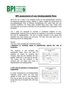 BPI assessment of oxo-biodegradable films Using the Tier 1 tests in the proposed Guide for Oxo-biodegradable materials, the Advanced Materials Center, Ottawa IL (AMC) studied the performance of oxo-biodegradable films at