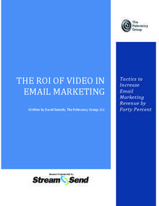 THE ROI OF VIDEO IN EMAIL MARKETING Written by David Daniels, The Relevancy Group, LLC May, 2013  Research Sponsored by