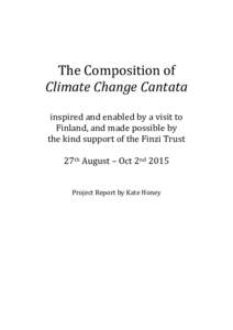 The Composition of Climate Change Cantata inspired and enabled by a visit to Finland, and made possible by the kind support of the Finzi Trust 27th August – Oct 2nd 2015