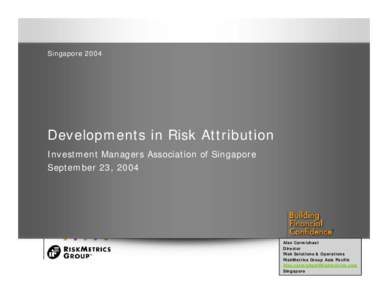 SingaporeDevelopments in Risk Attribution Investment Managers Association of Singapore September 23, 2004