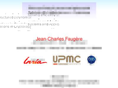 Solving efficiently structured polynomial systems and Applications in Cryptology Jean-Charles Faugère  Joint work with: L. Huot