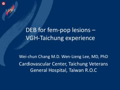 DEB for fem-pop lesions – VGH-Taichung experience Wei-chun Chang M.D. Wen-Lieng Lee, MD, PhD Cardiovascular Center, Taichung Veterans General Hospital, Taiwan R.O.C