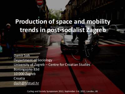 Production of space and mobility trends in post-socialist Zagreb Damir Soh Department of Sociology University of Zagreb – Centre for Croatian Studies