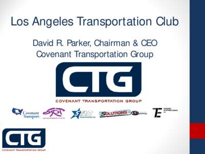 Los Angeles Transportation Club David R. Parker, Chairman & CEO Covenant Transportation Group DISCLOSURE STATEMENT