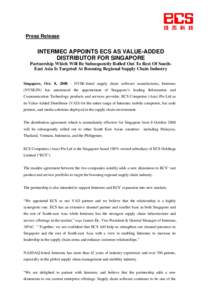 Press Release  INTERMEC APPOINTS ECS AS VALUE-ADDED DISTRIBUTOR FOR SINGAPORE Partnership Which Will Be Subsequently Rolled Out To Rest Of SouthEast Asia Is Targeted At Booming Regional Supply Chain Industry Singapore, O