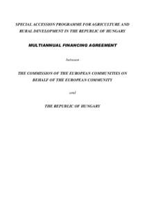 SPECIAL ACCESSION PROGRAMME FOR AGRICULTURE AND RURAL DEVELOPMENT IN THE REPUBLIC OF HUNGARY 08/7,$118$/),1$1&,1*$*[removed]EHWZHHQ THE COMMISSION OF THE EUROPEAN COMMUNITIES ON BEHALF OF THE EUROPEAN COMMUNITY