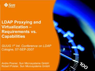 LDAP Proxying and Virtualization – Requirements vs. Capabilities GUUG 1st Int. Conference on LDAP Cologne, 07-SEP-2007