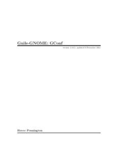 Guile-GNOME: GConf version[removed], updated 9 December 2011 Havoc Pennington  This manual is for (gnome gconf) (version[removed], updated 9 December 2011)