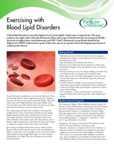 Exercising with Blood Lipid Disorders A blood lipid disorder is caused by high levels of various lipids. Lipids come in many forms. The most common are triglycerides and total cholesterol. Many other types of cholesterol