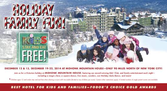 *  DECEMBER 12 & 13, DECEMBER 19-22, 2014 AT MOHONK MOUNTAIN HOUSE—ONLY 90 MILES NORTH OF NEW YORK CITY! Join us for a Victorian holiday at MOHONK MOUNTAIN HOUSE , featuring our award-winning Kids’ Club, and family e