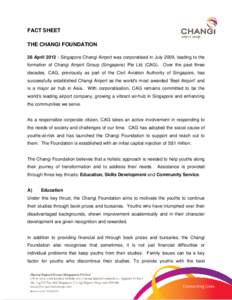 FACT SHEET THE CHANGI FOUNDATION 26 AprilSingapore Changi Airport was corporatised in July 2009, leading to the formation of Changi Airport Group (Singapore) Pte Ltd (CAG). Over the past three decades, CAG, previ