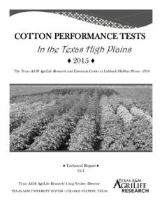 COTTON PERFORMANCE TESTS  In the Texas High Plains ♦ 2015 ♦ The Texas A&M AgriLife Research and Extension Center at Lubbock/Halfway/Pecos