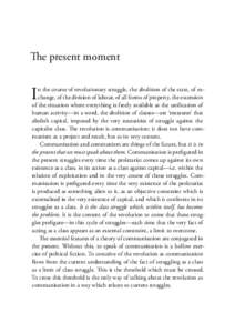 The present moment  I n the course of revolutionary struggle, the abolition of the state, of ex­ change, of the division of labour, of all forms of property, the extension