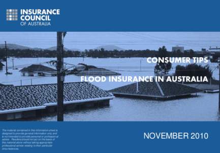 CONSUMER TIPS FLOOD INSURANCE IN AUSTRALIA The material contained in this information sheet is designed to provide general information only and is not intended to provide personal or professional