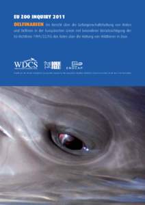 EU ZOO INQUIRY 2011 DELFINARIEN Ein Bericht über die Gefangenschaftshaltung von Walen  und Delfinen in der Europäischen Union mit besonderer Berücksichtigung der