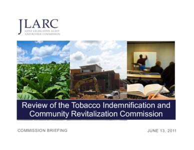 Review of the Tobacco Indemnification and Community Revitalization Commission COMMISSION BRIEFING JUNE 13, 2011