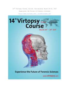 14th Virtopsy Course, Zurich, Switzerland, March 20-24, 2017 Experience the Future of Forensic Sciences http://www.virtopsy.com -  Dear friends and colleagues We are pleased to announce that the 14th Vi