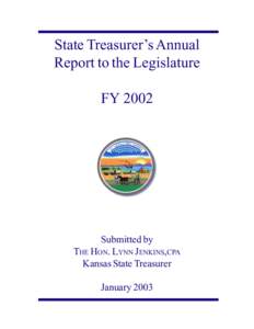 State Treasurer’s Annual Report to the Legislature FY 2002 Submitted by THE HON. LYNN JENKINS,CPA