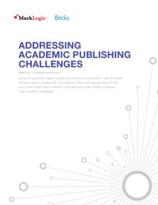 ADDRESSING ACADEMIC PUBLISHING CHALLENGES MARKLOGIC & 67 BRICKS WHITE PAPER  Academic publishers need to create new revenues and products to meet the needs