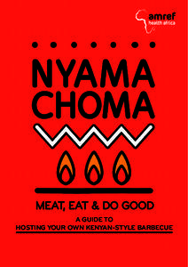 A GUIDE TO HOSTING YOUR OWN KENYAN-STYLE BARBECUE Thank you for becoming a Nyama Choma host! By dedicating your summer BBQ to Amref Health Africa you are contributing to our work bringing better health