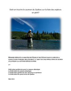 Doit-on inscrire le saumon du Québec sur la liste des espèces en péril? MÉMOIRE PRÉSENTÉ AU MINISTRE DES PÊCHES ET DES OCÉANS DANS LE CADRE DE LA CONSULTATION PUBLIQUE RELATIVEMENT À L’AJOUT DE CINQ POPULATION