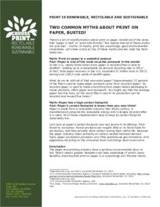 PRINT IS RENEWABLE, RECYCLABLE AND SUSTAINABLE  TWO COMMON MYTHS ABOUT PRINT ON PAPER, BUSTED! There’s a lot of misinformation about print on paper. Amidst all of the noise that “paper is bad” or “print kills for