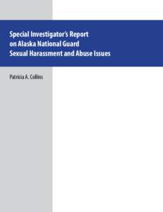 Special Investigator’s Report on Alaska National Guard Sexual Harassment and Abuse Issues Patricia A. Collins  Report to the Attorney General for the State of Alaska on: