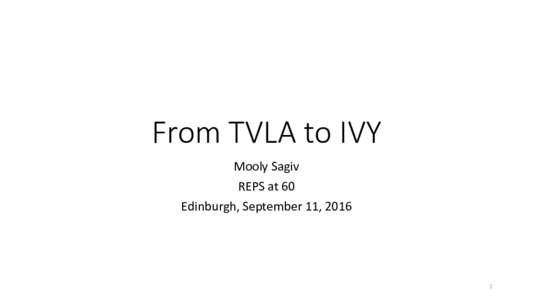 From TVLA to IVY Mooly Sagiv REPS at 60 Edinburgh, September 11, 