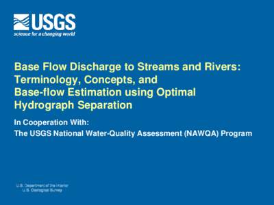 Base Flow Discharge to Streams and Rivers: Terminology, Concepts, and Base-flow Estimation using Optimal Hydrograph Separation In Cooperation With: The USGS National Water-Quality Assessment (NAWQA) Program