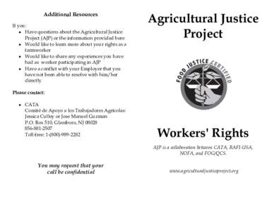 Additional Resources If you:  Have questions about the Agricultural Justice Project (AJP) or the information provided here  Would like to learn more about your rights as a farmworker