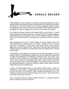 Harald Belker is a force of nature in the area of automotive design with a list of design credits that include the Smart, the Batmobile for the Warner Bros. Batman and Robin film, and the futuristic cars of Steven Spielb