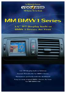 Car Multimedia Systems.  VDO Dayton. The Car Brand. MM BMW 1 Series 3.5'' TFT Display built-in