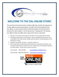 WELCOME TO THE OAL ONLINE STORE! The new OAL online store has been created to offer OAL members the opportunity to order apparel, promotional products, and other items personalized for their own offices, as well as plent