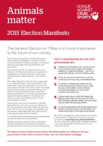 Animals matter 2015 Election Manifesto The General Election on 7 May is of crucial importance to the future of our country. Each of the political parties contesting the election