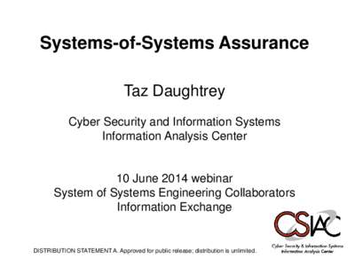 Systems-of-Systems Assurance Taz Daughtrey Cyber Security and Information Systems Information Analysis Center  10 June 2014 webinar