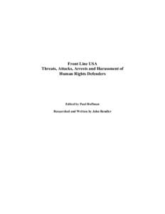 Front Line USA Threats, Attacks, Arrests and Harassment of Human Rights Defenders Edited by Paul Hoffman Researched and Written by John Rendler