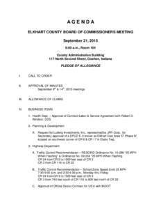 AGENDA ELKHART COUNTY BOARD OF COMMISSIONERS MEETING September 21, 2015 9:00 a.m., Room 104 County Administration Building 117 North Second Street, Goshen, Indiana
