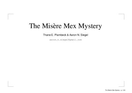 The Misère Mex Mystery Thane E. Plambeck & Aaron N. Siegel [removed] ` Mex Mystery – p[removed]The Misere