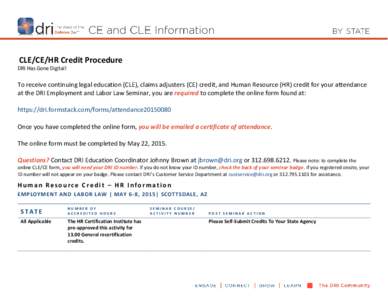 CLE/CE/HR Credit Procedure DRI Has Gone Digital! To receive continuing legal education (CLE), claims adjusters (CE) credit, and Human Resource (HR) credit for your attendance at the DRI Employment and Labor Law Seminar, 