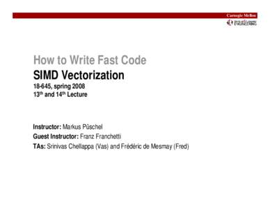 How to Write Fast Code SIMD Vectorization, Part, spring 2008 12th Lecture, Feb. 27th