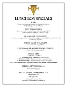 LUNCHEON SPECIALS SOUPS (Choose a cup for your side or a bowl with crackers/roll for $6.50) She Crab Soup or Cream of Tomato  DEEP DISH QUICHES
