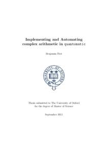 Implementing and Automating complex arithmetic in quantomatic Benjamin Frot Thesis submitted to The University of Oxford for the degree of Master of Science