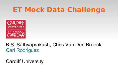 ET Mock Data Challenge  B.S. Sathyaprakash, Chris Van Den Broeck Carl Rodriguez Cardiff University