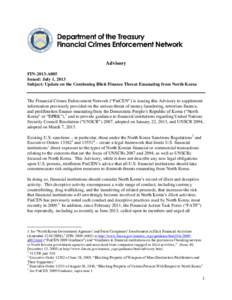 Advisory FIN-2013-A005 Issued: July 1, 2013 Subject: Update on the Continuing Illicit Finance Threat Emanating from North Korea  The Financial Crimes Enforcement Network (“FinCEN”) is issuing this Advisory to supplem