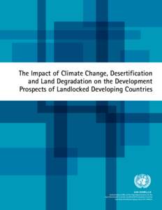 The Impact of Climate Change, Desertification and Land Degradation on the Development Prospects of Landlocked Developing Countries United Nations Office of the High Representative for the Least Developed Countries, Landl