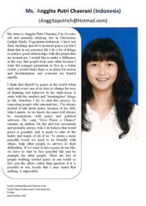Ms.	
  	
  Anggita	
  Putri	
  Chaerani	
  (Indonesia)	
   ([removed])	
   My name is Anggita Putri Chaerani, I’m 19 years old and currently studying law in Universitas Gadjah Mada, Yogyakarta-I